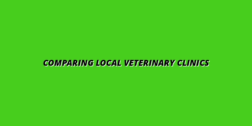 Comparing Local Veterinary Clinics